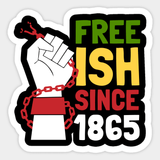 Juneteenth Free ish Since 1865 Freedom Day Celebration Sticker